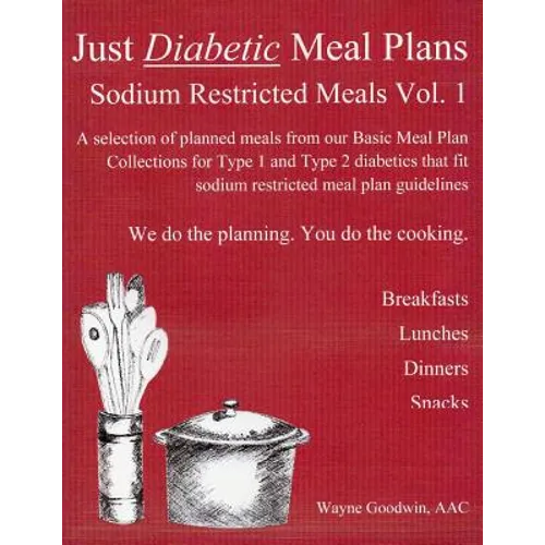 Just Diabetic Meal Plans, Sodium Restricted Meals, Vol 1: A selection of planned meals from our Basic Meal Plan Collections for Type 1 and Type 2 diab