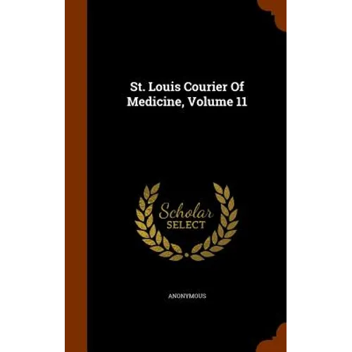 St. Louis Courier Of Medicine, Volume 11