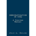 Democratization in Cuba: A Concise Manual