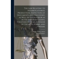 The Law Relating to Interrogatories, Production, Inspection of Documents and Discovery, as Well in the Superior as in the Inferior Courts. Together Wi