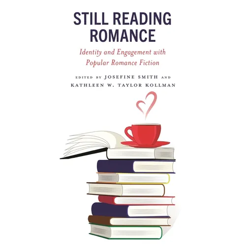 Still Reading Romance: Identity and Engagement with Popular Romance Fiction