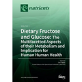 Dietary Fructose and Glucose: The Multifacetted Aspects of Their Metabolism and Implication for Human Health: Volume 1