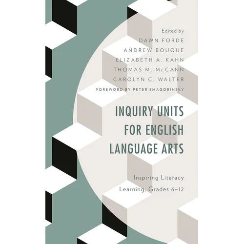 Inquiry Units for English Language Arts: Inspiring Literacy Learning, Grades 6-12