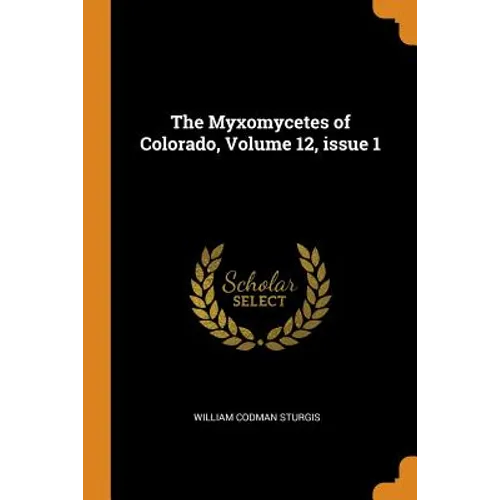 The Myxomycetes of Colorado, Volume 12, Issue 1