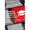 Defending Assessment Security in a Digital World: Preventing E-Cheating and Supporting Academic Integrity in Higher Education