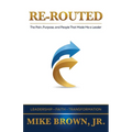 Re-Routed: The Pain, Purpose, and People That Made Me a Leader