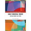 Early Medieval Venice: Cultural Memory and History