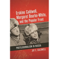 Erskine Caldwell, Margaret Bourke-White, and the Popular Front: Photojournalism in Russia
