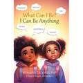 What Can I Be?: I Can Be Anything