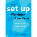 The Set-Up Workbook for Law Firms: Build It. Fix It. Make It Work.