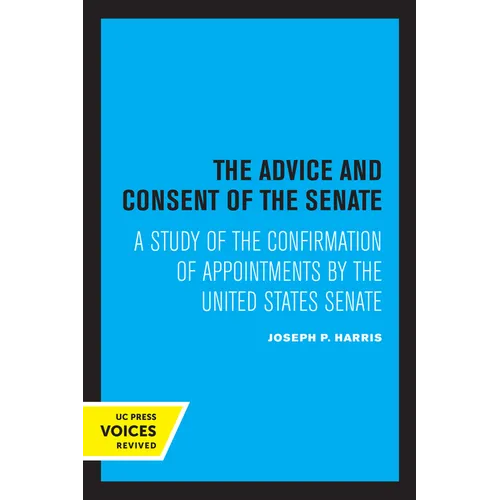 The Advice and Consent of the Senate: A Study of the Confirmation of Appointments by the United States Senate