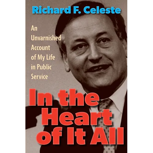 In the Heart of It All: An Unvarnished Account of My Life in Public Service