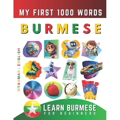 Learn Burmese for Beginners, My First 1000 Words: Bilingual Myanmar - English Language Learning Book for Kids & Adults