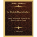 The Illustrated Key to the Tarot: The Veil of Divination Illustrating the Greater and Lesser Arcana