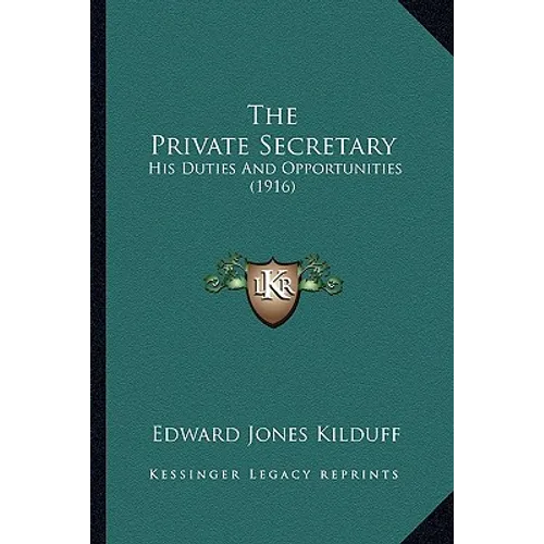 The Private Secretary: His Duties And Opportunities (1916)