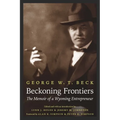 Beckoning Frontiers: The Memoir of a Wyoming Entrepreneur