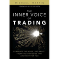 The Inner Voice of Trading: Eliminate the Noise, and Profit from the Strategies That Are Right for You (paperback)