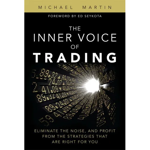 The Inner Voice of Trading: Eliminate the Noise, and Profit from the Strategies That Are Right for You (paperback)