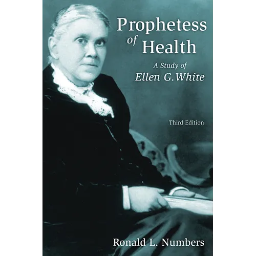 Prophetess of Health: A Study of Ellen G. White