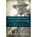 Peace, Progress and the Professor: The Mennonite History of C. Henry Smith
