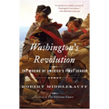 Washington's Revolution: The Making of America's First Leader