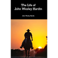 The Life of John Wesley Hardin
