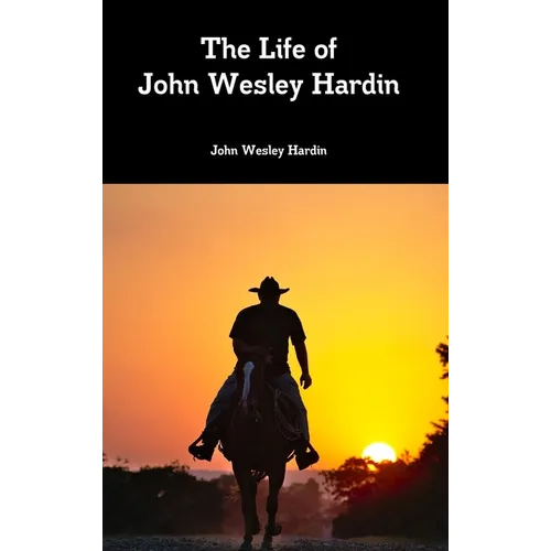 The Life of John Wesley Hardin