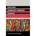 Scaling Migrant Worker Rights: How Advocates Collaborate and Contest State Power