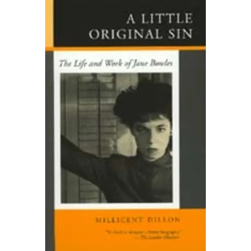 A Little Original Sin: The Life and Work of Jane Bowles