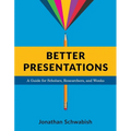 Better Presentations: A Guide for Scholars, Researchers, and Wonks