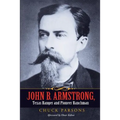 John B. Armstrong, Texas Ranger and Pioneer Ranchman