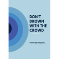 Don't Drown with the Crowd