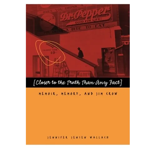 Closer to the Truth Than Any Fact: Memoir, Memory, and Jim Crow
