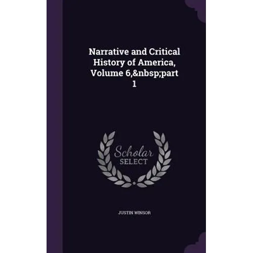Narrative and Critical History of America, Volume 6, part 1