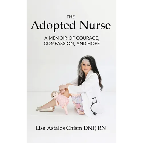 The Adopted Nurse: A Memoir Of Courage, Compassion, And Hope