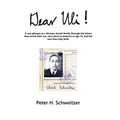 Dear Uli!: A Rare Glimpse at a German Jewish Family Through the Letters They Wrote Their Son, Sent Alone to America at Age 16, an