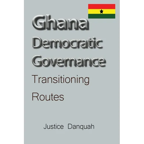 Ghana Democratic Governance: Transitioning Routes