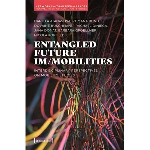 Entangled Future Im/Mobilities: Interdisciplinary Perspectives on Mobility Studies