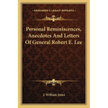 Personal Reminiscences, Anecdotes And Letters Of General Robert E. Lee