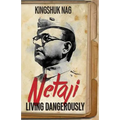 Netaji: Living Dangerously