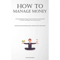 How To Manage Money: A Financial Management Program Aimed At Empowering Young Individuals To Cultivate And Safeguard Their Economic Resources (Cease I