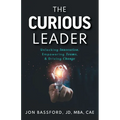 The Curious Leader: Unlocking Innovation, Empowering Teams, and Driving Change