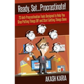 Ready, Set...PROCRASTINATE! 23 Anti-Procrastination Tools Designed to Help You Stop Putting Things Off and Start Getting Things Done