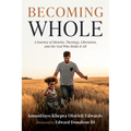 Becoming Whole: A Journey of Identity, Theology, Liberation, and the God Who Holds It All