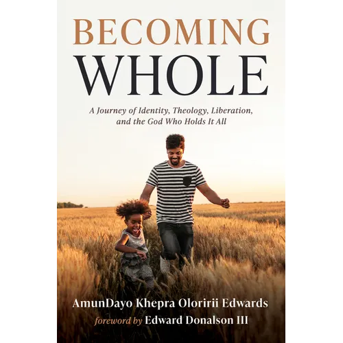 Becoming Whole: A Journey of Identity, Theology, Liberation, and the God Who Holds It All