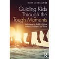 Guiding Kids Through the Tough Moments: Techniques to Build a Space Where Children Can Thrive
