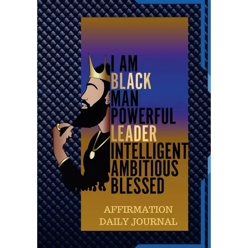 The Black Man Powerful Affirmation Daily Journal: 100 Pages of Daily Journal for Young Men and Adults