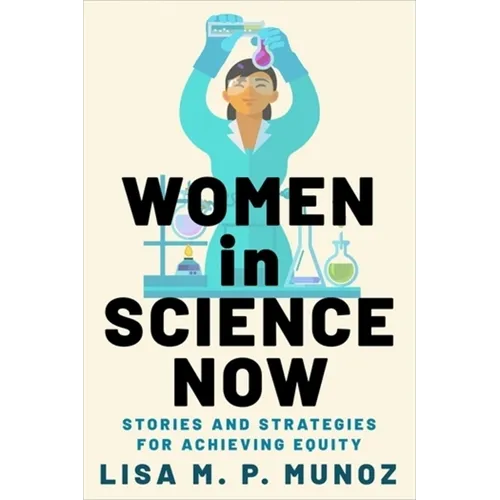 Women in Science Now: Stories and Strategies for Achieving Equity