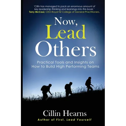 Now, Lead Others: Practical Tools and Insights on How to Build High Performing Teams - Paperback