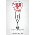 White Coat Ways: A History of Medical Traditions and Their Battle with Progress